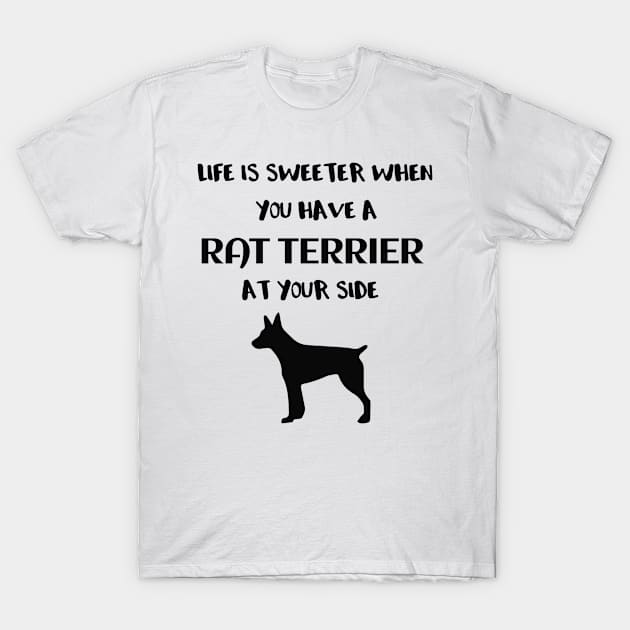 Life is Sweeter When You Have a Rat Terrier at Your Side T-Shirt by MzBink